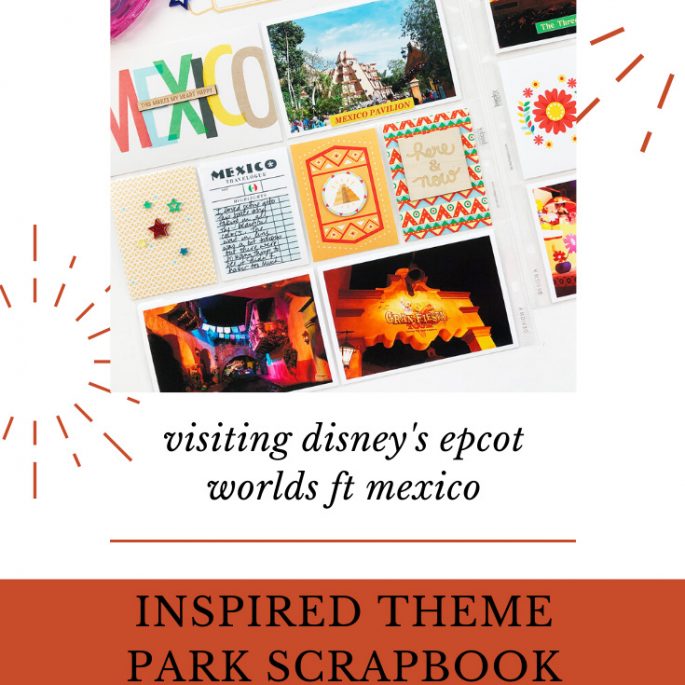 Larkindesign Disney 2020 Scrapbook Album Project | Epcot Worlds Mexico